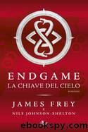 (2) Endgame. La Chiave del Cielo by James Frey Nils Johnson-Shelton