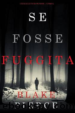 (Kate Wise 5) Se fosse fuggita by Blake Pierce