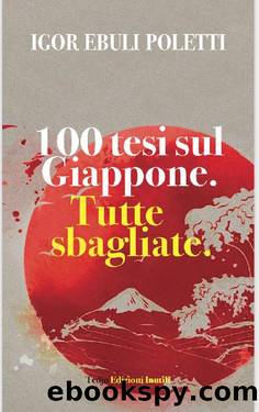 100 tesi sul Giappone. Tutte sbagliate by Ebuli Poletti Igor