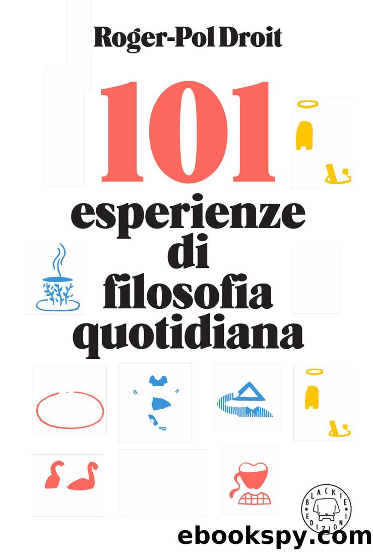 101 esperienze di filosofia quotidiana by Roger-Pol Droit