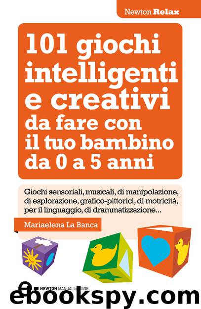 101 giochi intelligenti e creativi da fare con il tuo bambino by Mariaelena La Banca