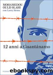 12 anni a GuantÃ¡namo by Mohamedou Ould Slahi