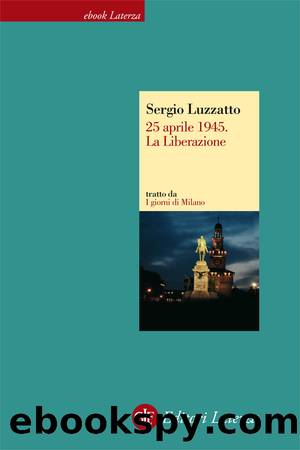 25 aprile 1945. La Liberazione by Sergio Luzzatto