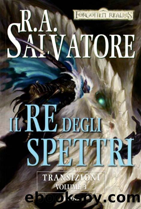 28 - Il re degli spettri. Transizioni. Forgotten Realms by R. A. Salvatore