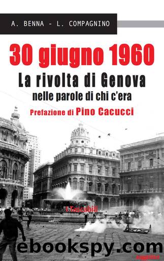 30 giugno 1960. La rivolta di Genova nelle parole di chi c'era by A. Benna & L. Compagnino