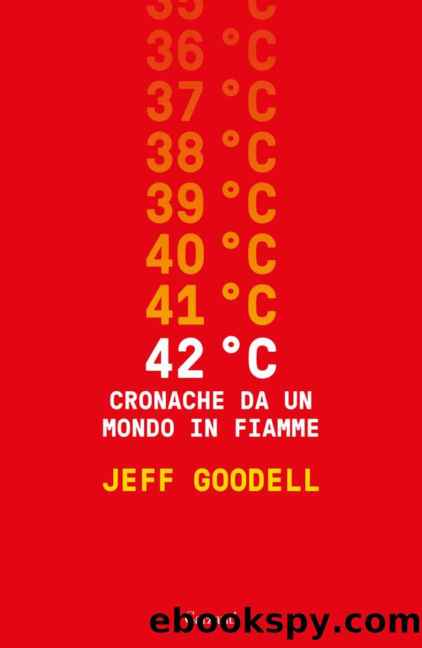 42Â° C. Cronache da un mondo in fiamme by Jeff Goodell