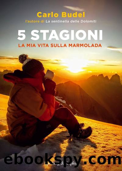 5 stagioni. La mia vita sulla Marmolada by Carlo Budel