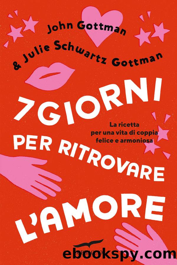 7 giorni per ritrovare l'amore by John Gottman & Julie Schwartz Gottman