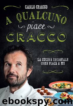 A Qualcuno Piace Cracco: La Cucina Regionale Come Piace a Me by Carlo Cracco