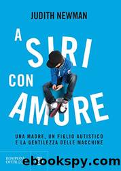 A Siri con amore. Una madre, un figlio autistico e la gentilezza delle macchine by Judith Newman