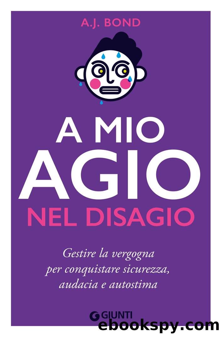 A mio agio nel disagio: Gestire la vergogna per conquistare sicurezza, audacia e autostima by A. J. Bond