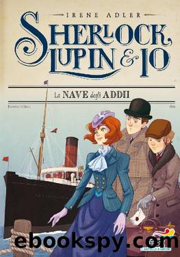Adler Irene - Sherlock, Lupin & Io 12 - 2016 - La nave degli addii by Adler Irene