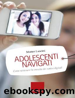 Adolescenti navigati. Come sostenere la crescita dei nativi digitali by Matteo Lancini