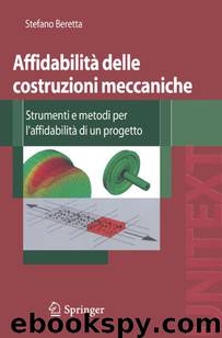 Affidabilità delle costruzioni meccaniche: Strumenti e metodi per l'affidabilità di un progetto by Stefano Beretta