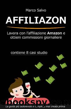 Affiliazon - Lavora con l'affiliazione Amazon e ottieni commissioni giornaliere: Contiene 8 casi studio (Italian Edition) by Marco Salvo