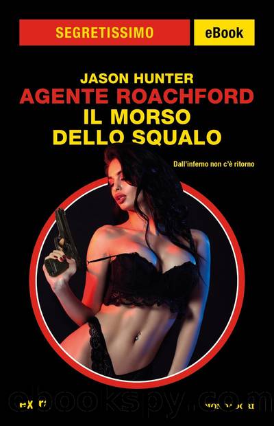 Agente Roachford. Il morso dello squalo (Segretissimo) by Jason Hunter