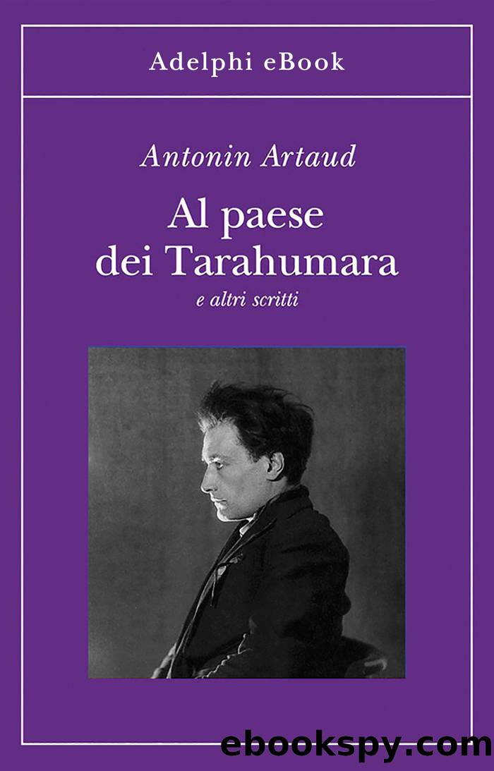 Al paese dei Tarahumara e altri scritti by Antonin Artaud