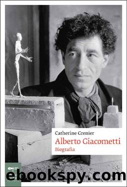 Alberto Giacometti. Biografia by Catherine Grenier