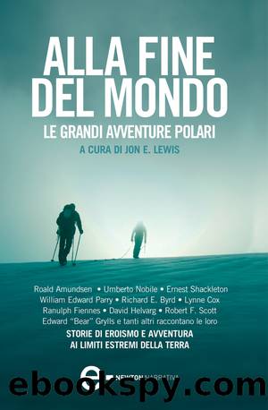 Alla fine del mondo. Le grandi avventure polari by Jon E. Lewis (a cura di)