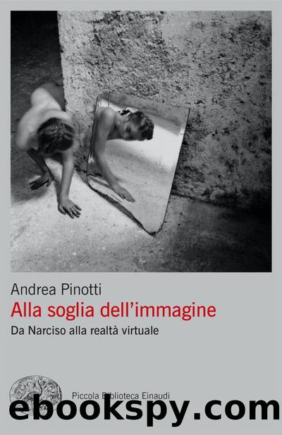 Alla soglia dell'immagine. Dal Narciso alla realtÃ virtuale by Andrea Pinotti