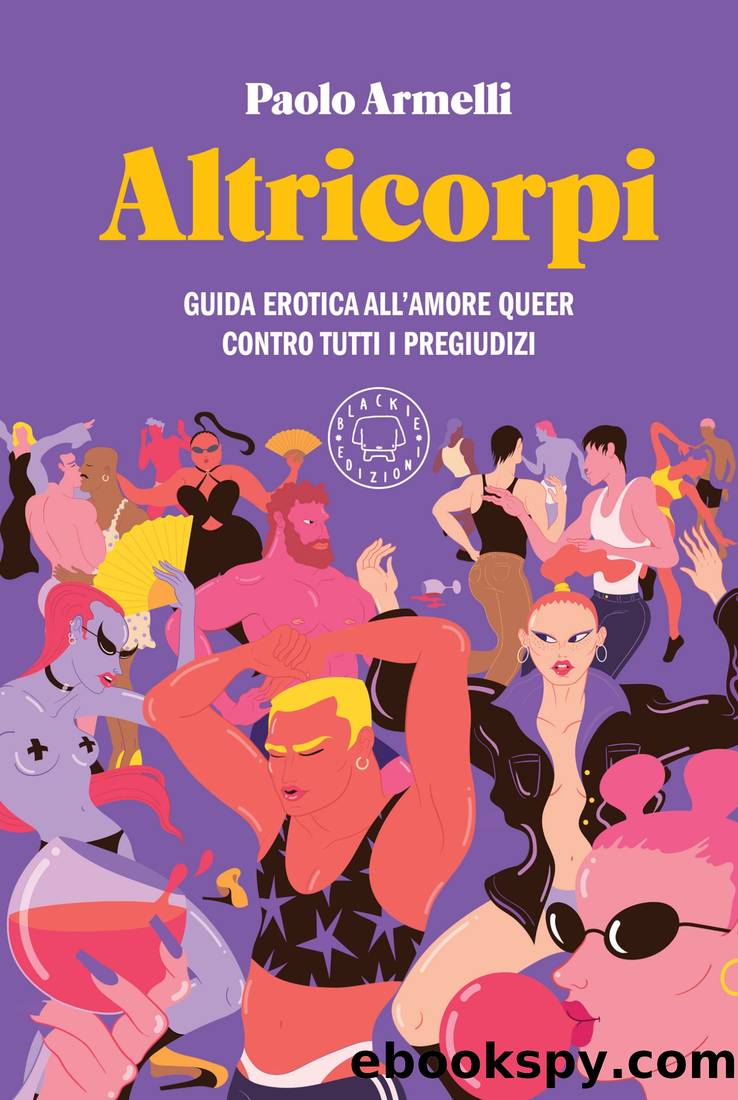 Altricorpi. Guida erotica all'amore queer contro tutti i pregiudizi by Paolo Armelli