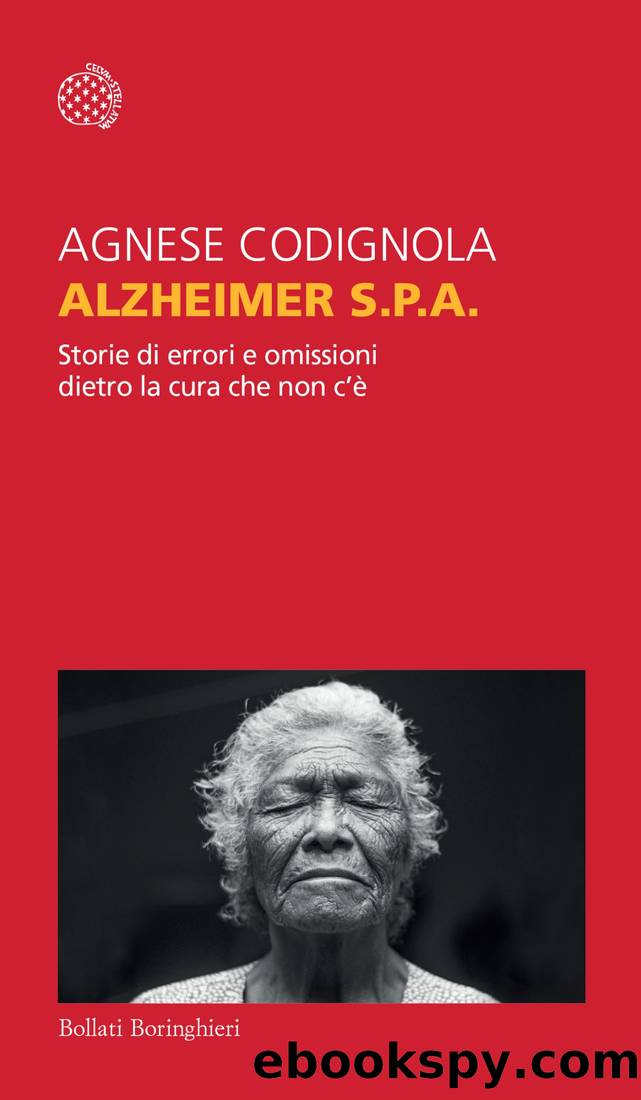 Alzheimer S.p.A.: Storie di errori e omissioni dietro la cura che non câÃ¨ by Agnese Codignola