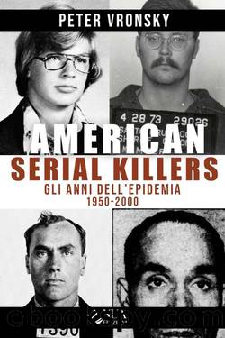 American Serial Killers. Gli anni dellâepidemia 1950-2000 by Peter Vronsky & Barbara Cinelli