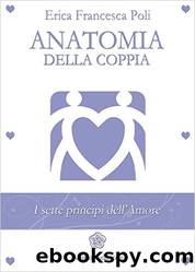 Anatomia della Coppia: I sette principi dell'amore by Erica Francesca Poli
