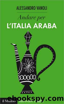 Andare per l'Italia araba by Alessandro Vanoli