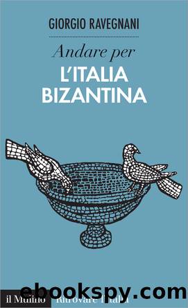 Andare per l'Italia bizantina by Giorgio Ravegnani