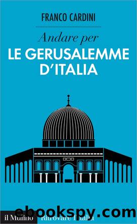 Andare per le Gerusalemme d'Italia by Franco Cardini
