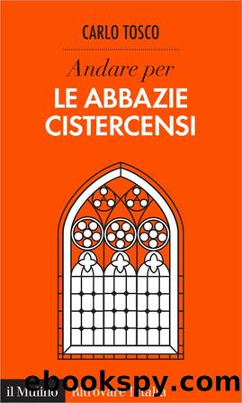 Andare per le abbazie cistercensi by Carlo Tosco