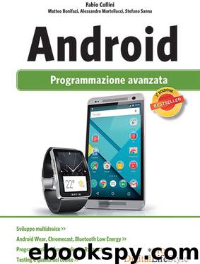 Android: Programmazione avanzata by Fabio Collini & Matteo Bonifazi & Alessandro Martellucci & Stefano Sanna