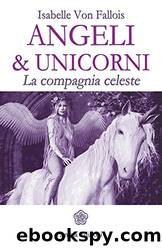 Angeli & unicorni: La compagnia celeste by Isabelle Von Fallois