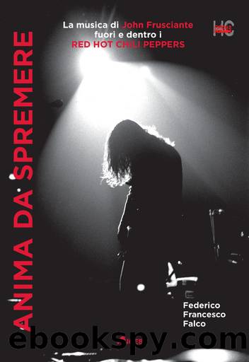 Anima da spremere. La musica di John Frusciante by Federico Francesco Falco