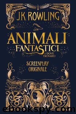 Animali fantastici e dove trovarli. Screenplay originale by J. K. Rowling