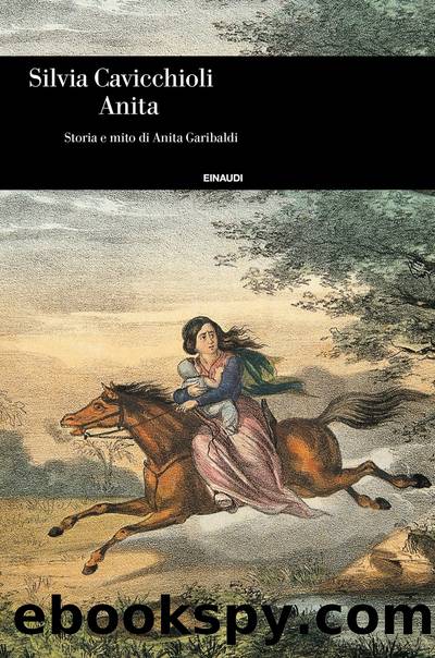 Anita. Storia e mito di Anita Garibaldi by Silvia Cavicchioli