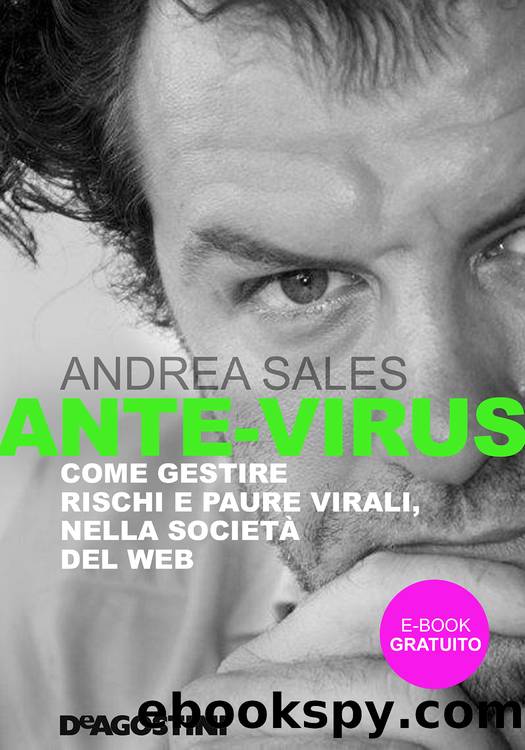 Ante-Virus. Come gestire rischi e paure virali, nella societÃ  del web by Andrea Sales