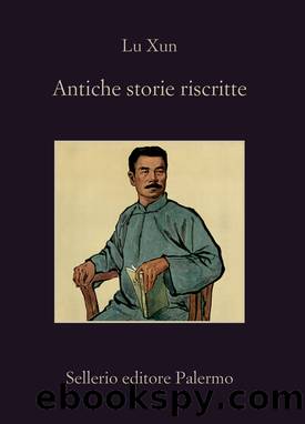 Antiche storie riscritte by Lu Xun