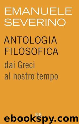 Antologia filosofica. dai Greci al nostro tempo (2012) by Emanuele Severino