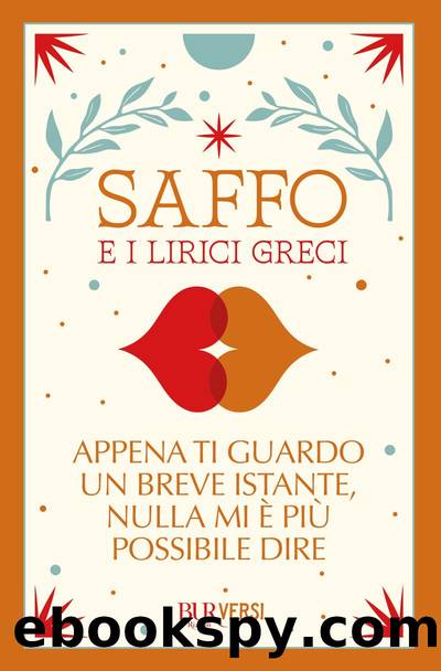 Appena ti guardo un breve istante, nulla mi Ã¨ piÃ¹ possibile dire by Saffo e i lirici greci