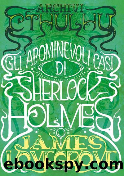 Archivi CTHULHU. Gli abominevoli casi di SHERLOCK HOLMES by James Lovegrove