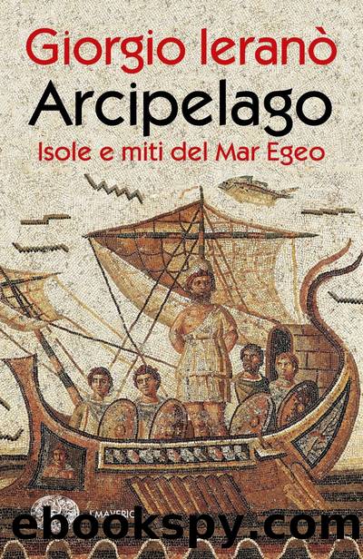 Arcipelago. Isole e miti del Mar Egeo by Giorgio Ieranò