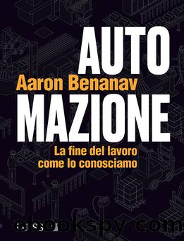 Automazione. La fine del lavoro come lo conosciamo by Aaron Benanav