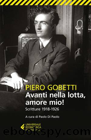 Avanti nella lotta, amore mio! Scritture 1918-1926 by Piero Gobetti