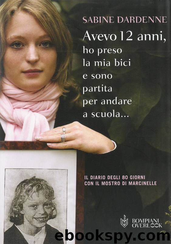 Avevo 12 anni, ho preso la mia bici e sono partita per andare a scuola… by Sabine Dardenne