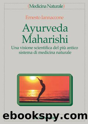 Ayurveda Maharishi: Una visione scientifica del piÃ¹ antico sistema di medicina naturale (Italian Edition) by Ernesto Iannaccone