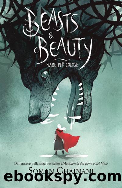 Beasts & Beauty. Fiabe pericolose by Soman Chainani