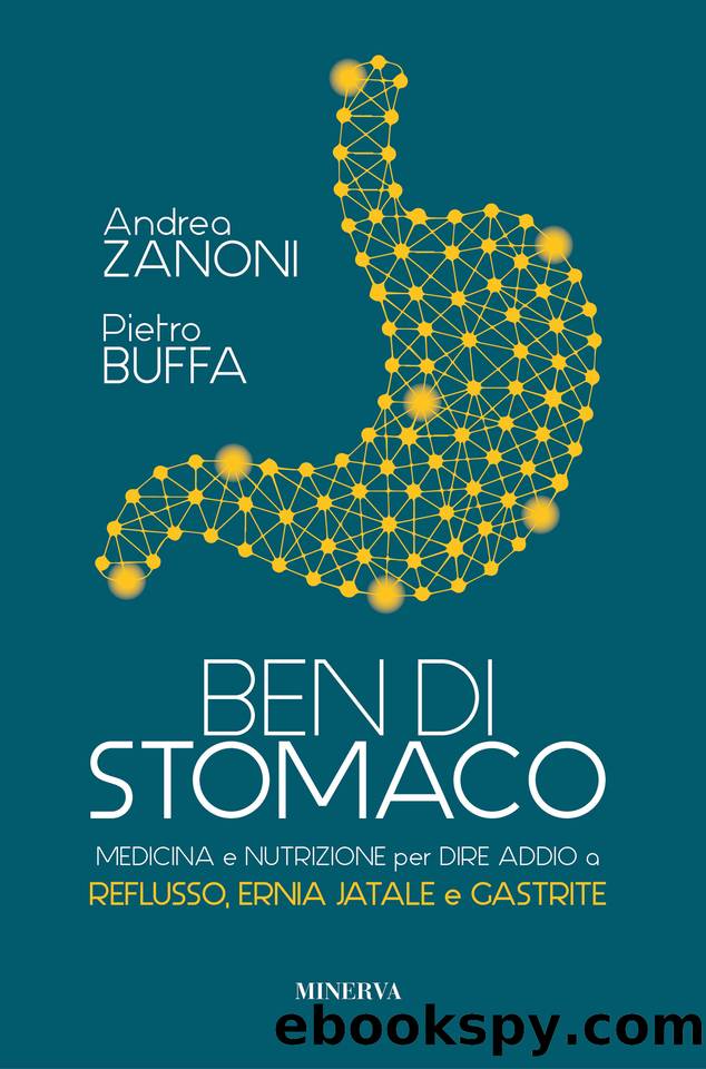 Ben di stomaco. Medicina e nutrizione per dire addio a reflusso, ernia jatale e gastrite by Andrea Zanoni & Pietro Buffa