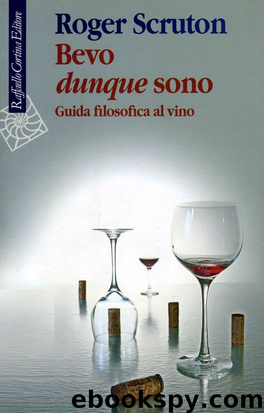 Bevo dunque sono Guida filosofica al vino by Roger Scruton